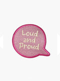 Embroidered Loud and Proud patch with hook-and-loop backing